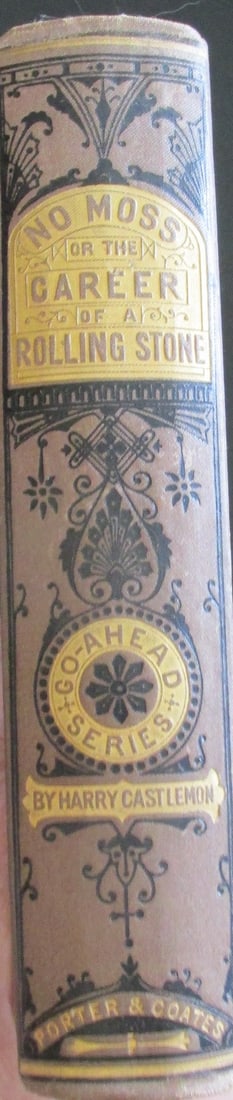 No Moss - Harry Castlemon: No Moss or The Career of a Rolling Stone. Decorated spine. Rare Dated: 1868 Publisher: Porter and Coates Edition: 1st Size: 12mo