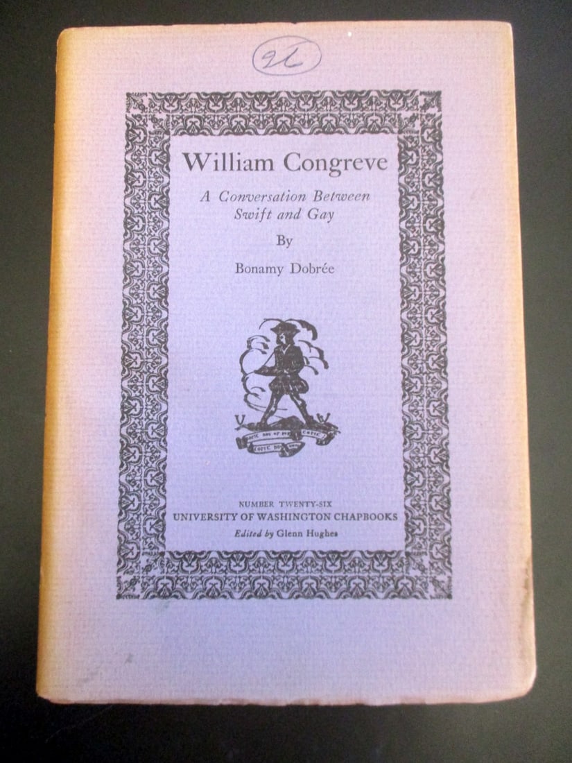 William Congreve: William Congreve - A Conversation Between Swift and Gay Number 26 of the University of Washington Chapbooks Author: Bonamy Dobree Dated: 1929 Publisher: University of Washington Edition: 1st Size: