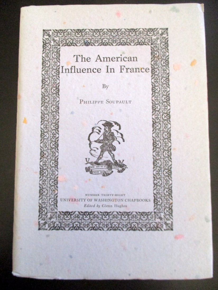 The American Influence In France: The American Influence In France Number 38 of the University of Washington Chapbooks Author: Philippe Soupault Dated: 1930 Publisher: University of Washington Size: 12mo Binding: Wraps over cardstock