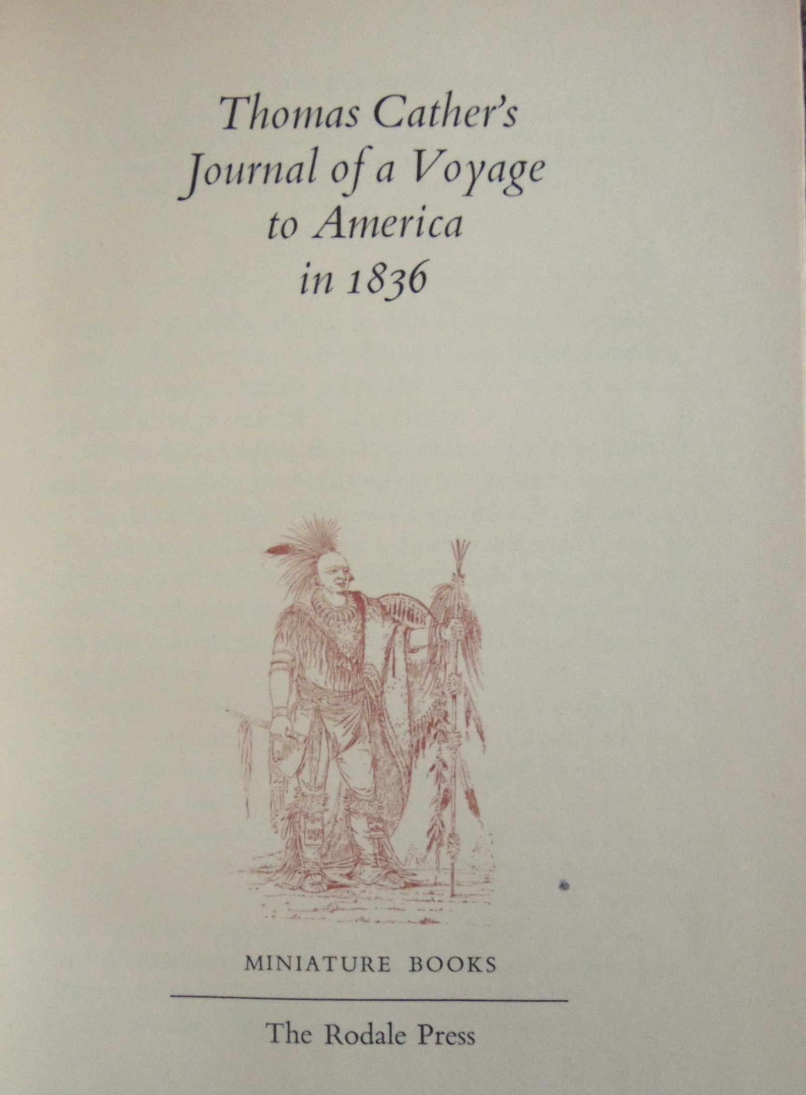 Thomas Cathers Journal of a Voyage to America 1836: Thomas Cather's Journal of a Voyage to America 1836 Dated: 1955 Edition: 1st Edition Size: 12mo Binding: Hardcover Type: Americana Condition Report: Very Good Plus to Fine