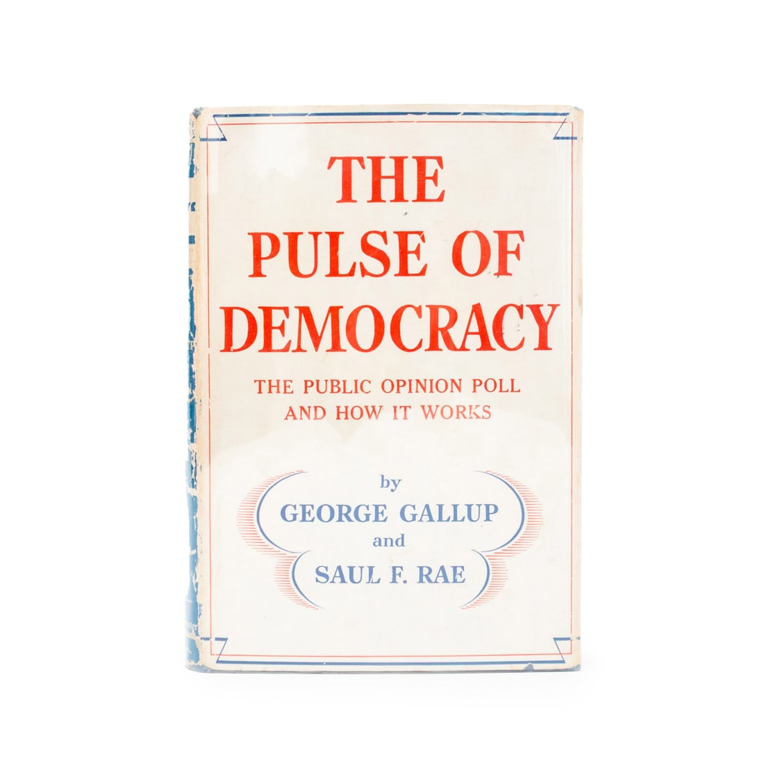 George Gallup Signed "The Pulse of Democracy": Gallup, George and Saul F. Rae, "The Pulse of Democracy: the Public Opinion Poll and How it Works", New York: Simon and Schuster, 1940, signed and inscribed on flyleaf by George Gallup. 8.25" L x 5.75
