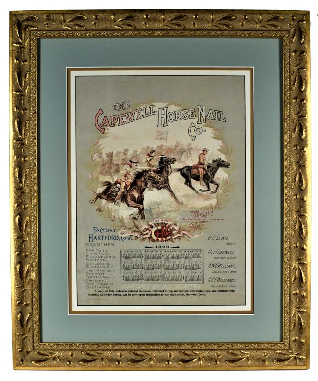 1899 Calendar for the Capewell Horse Nail Co.: 1899 Calendar for the Capewell Horse Nail Co. Copyright 1899 by the Graf Litho Co. NY. Factory in Hartford, Conn. Depicting "The Rough Riders" who prefer the Capewell, The best horse nail in the world