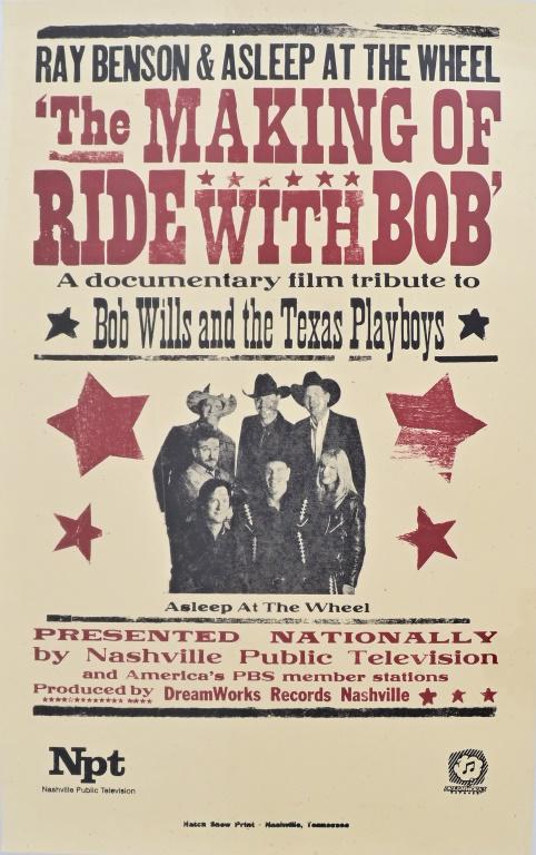 Ray Benson & Asleep at the Wheel Poster: Asleep at the Wheel Hatch Show Postyer. The making of the Ride With Bob. A film tribute to Bob Willis and the Texas Playboys. 14.5 x 23". From Ray Benson's personal collection.