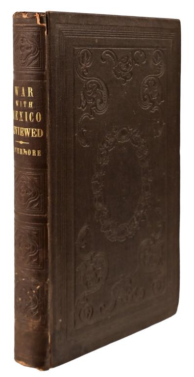 War With Mexico Reviewed By Abiel A. Livermoore: Abiel Abbot Livermoore's "War With Mexico Reviewed", Published by The American Peace Society, Boston 1850.