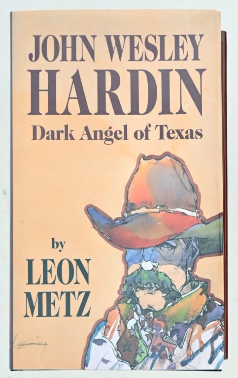 Leon Metz Signed Copy "John Wesley Hardin": Dark Angel of Texas. First Edition 1996.