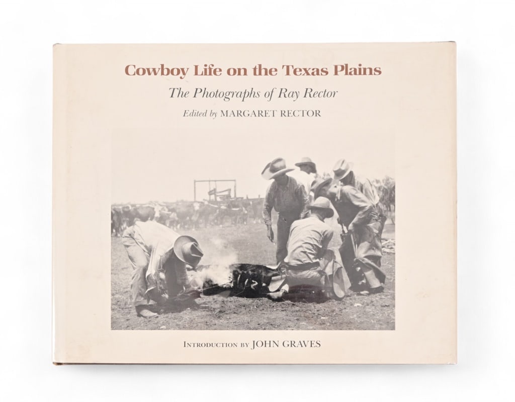 "Cowboy Life on the Texas Plains" Signed 1st Ed.: Signed by Margaret Rector, "Cowboy Life on the Texas Plains, The Photographs of Ray Rector". Edited by Margaret L Rector. Texas A&M University Press, College Station.