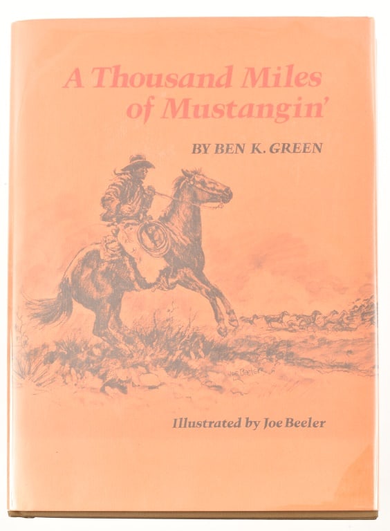 "A Thousand Miles of Mustangin" Signed 1st Edition: Ben K. Green, Signed 1972 First Edition. Northland Press, Flagstaff, Arizona.