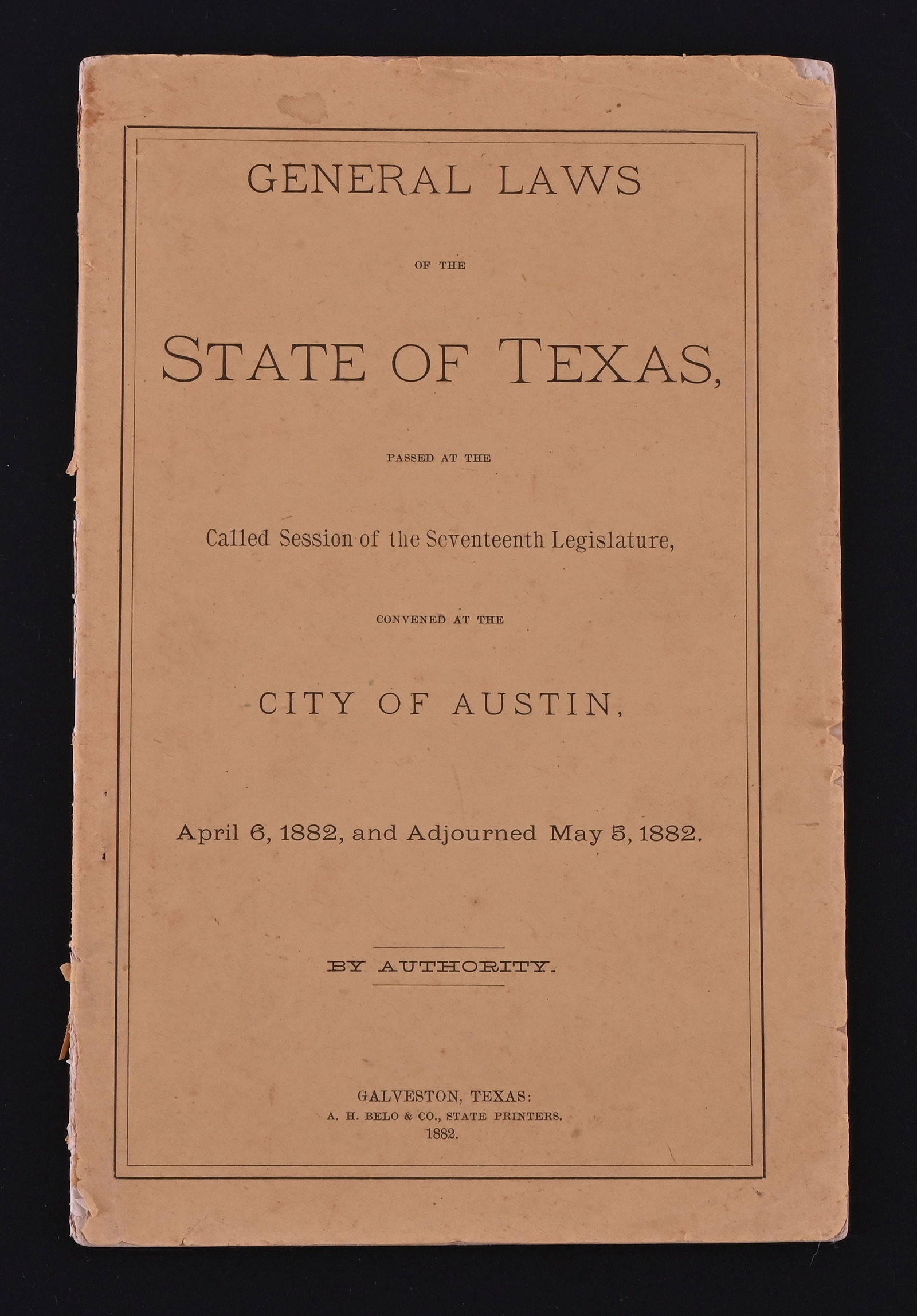 1882 General Laws of The State of Texas Booklet: General Laws of the State of Texas, passed at the Called Session of the Seventeenth Legislature, convened at the City of Austin, April 6, 1882, and Adjourned May 5, 1882. Published by A. H. Belo & Co.