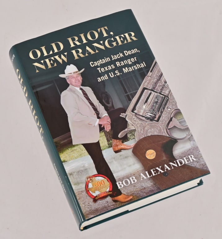 Old Riot, New Ranger, Captain Jack Dean: “OLD RIOT, NEW RANGER, Captain Jack Dean, Texas Ranger and U.S. Marshal”, by Bob Alexander, 2018.