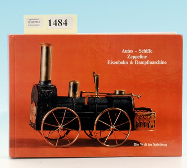 Autos - Schiffe - Zeppeline, Eisenbahn & Dampfmaschine: Die Welt im Spielzeug, Wolfram Metzger unter Mitarbeit von Hans-August Ammermann, guter Zustand.;;;15,--;;;