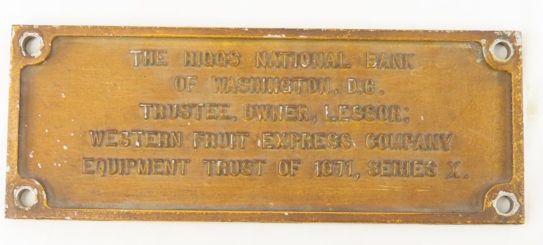 Western Fruit Express Co Builders Plate: "THE RIGGS NATIONAL BANK OF WASHINGTON, D.C. TRUSTEE OWNER LESSOR; WESTERN FRUIT EXPRESS COMPANY EQUIMENT TRUST OF 1971, SERIES X." metal marked C-102 on back, measures 13x5" Please ask questions and 