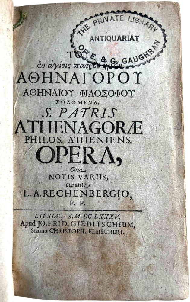 S. Patris Athenagorae Philos, Atheniens Opera, C. 1585: S. Patris Athenagorae Philos. Atheniens Opera, Cum Notis Variis, curante, L.A. Rechenbergio, P. P. Lipsiae, A. M. DC. LXXXV. Apud Jo. Frid. Gleditschium, Stanno Christoph. Fleischeri. Approximately 7.