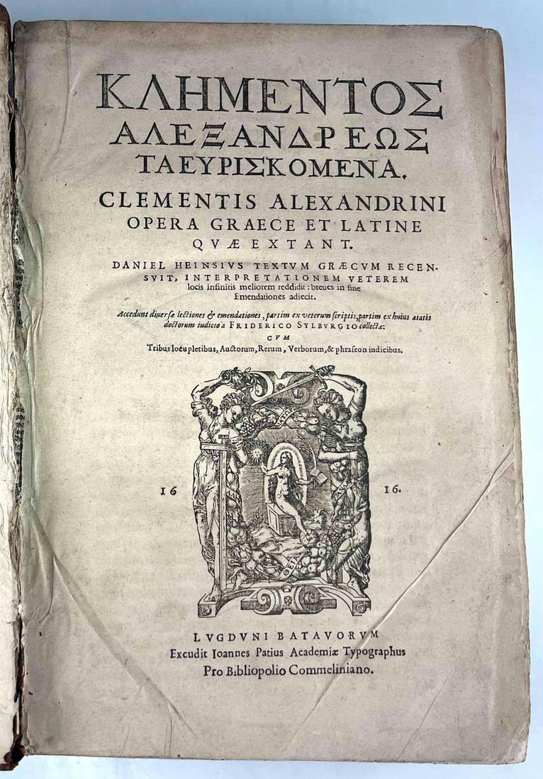 Clementis Alexandrini, Opera Graece Et Latine Quae Extant, Joannes Patius, Ca. 1616: Clementis Alexandrini Opera Graece Et Latine Quae extant. Daniel Heinsivs Textvm Graecvm Recensvit, Interpretationem Veterem locis infinitis meliorem reddidit: breues in fine Emendationes adiecit. Acc