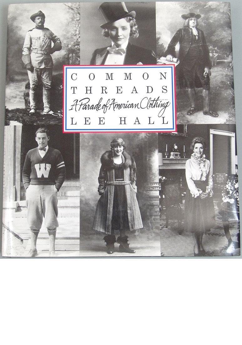 1992 Book "Common Threads: Parade of American Clothing": This is a 1992 book titled "Common Threads: A Parade of American Clothing," by Lee Hall. Published by Bulfinch and printed in USA. Hardcover. 324 pages, 10" x 11".