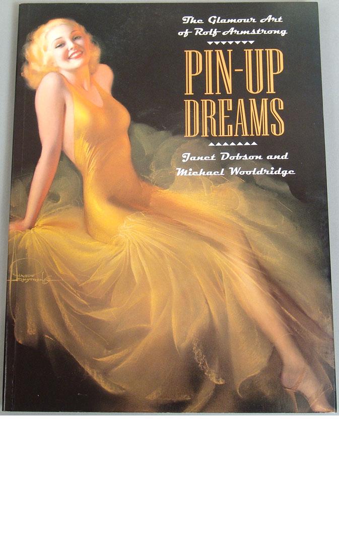 2001 Book "Pin-Up Dreams: Rolf Armstrong Glamour Art": This is a vintage 2001 book titled "Pin-Up Dreams: The Glamour Art of Rolf Armstrong," by Janet Dobson and Michael Wooldridge. Published by Watson-Guptill. First printing. Printed in Spain. Softcover.