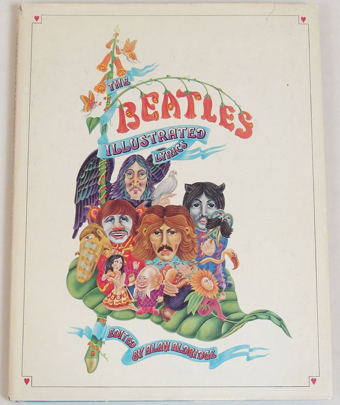 Vintage 1969 Book "The Beatles Illustrated Lyrics": This is a vintage 1969 book titled "The Beatles Illustrated Lyrics" by Alan Aldridge. Published by Delacorte Press. Hardcover. 144 pages, 8 1/2" x 11".