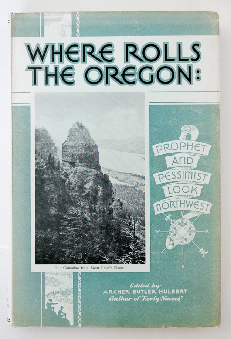 Where Rolls The Oregon by Archer Butler Hulbert: Where Rolls The Oregon: Prophet and Pessimist Look Northwest. Denver, 1933 1st ed. Stated First Printing, December 1933. DJ uncut with $5.00 price on top edge of flap. Book Ex/Ex+ with rarely seen DJ 