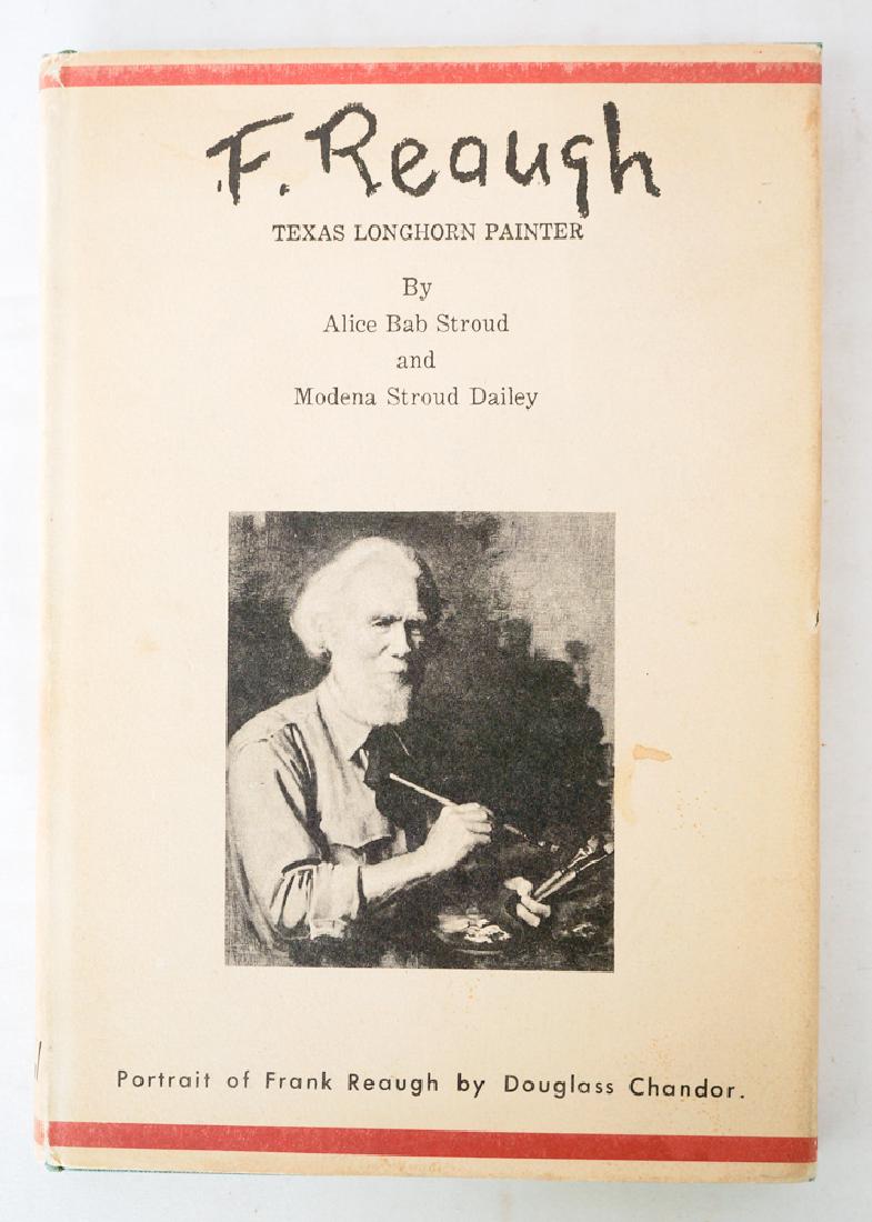 F. Reaugh Texas Longhorn Painter: F. Reaugh Texas Longhorn Painter by Alice Bab Stroud and Modena Stroud Dailey. Inscribed by Alice Stroud. Royal Publishing Co 1962 edition . Provenance: Estate of Russell Johanson, Ravenna Rare Books,