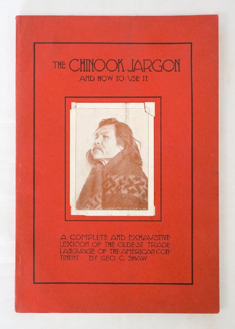 The Chinook Jargon And How to Use It: The Chinook Jargon And How to Use It by George C. Shaw. A Complete and Exhaustive Lexicon of the Oldest Trade Language of the American Continent. Signed. Seattle, Washington 1909. VG/EX condition. Pro