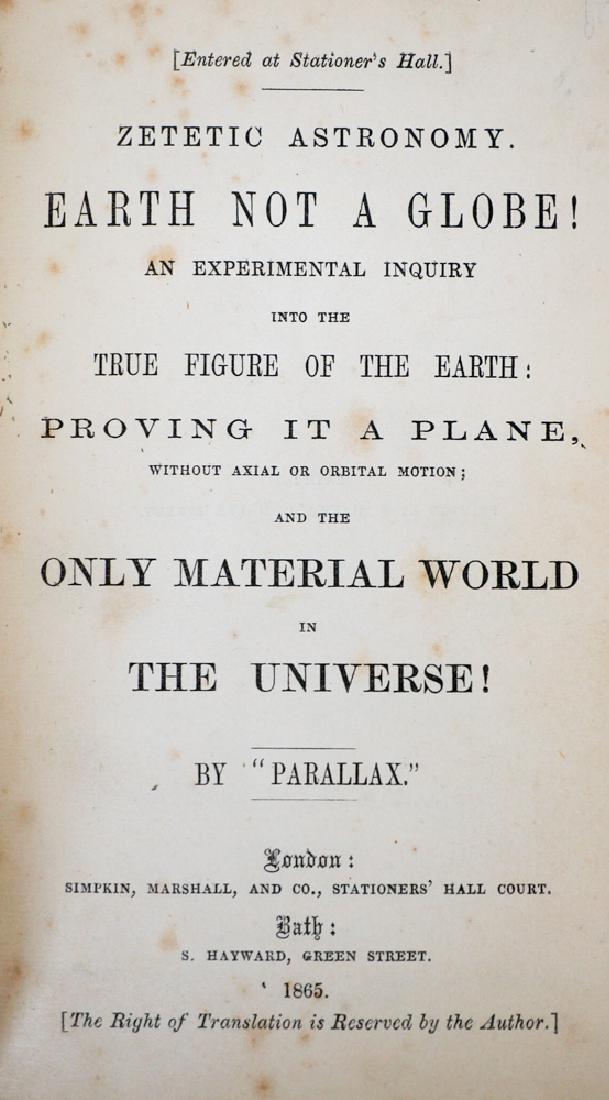 Earth Is Not a Globe, 1865: Earth Is Not a Globe an Experimental Inquiry. by "Parallax" published by Simpkin, Marshall, and Co. 1865. G condition. Provenance: Estate of Russell Johanson, Ravenna Rare Books, Seattle, Washington. 