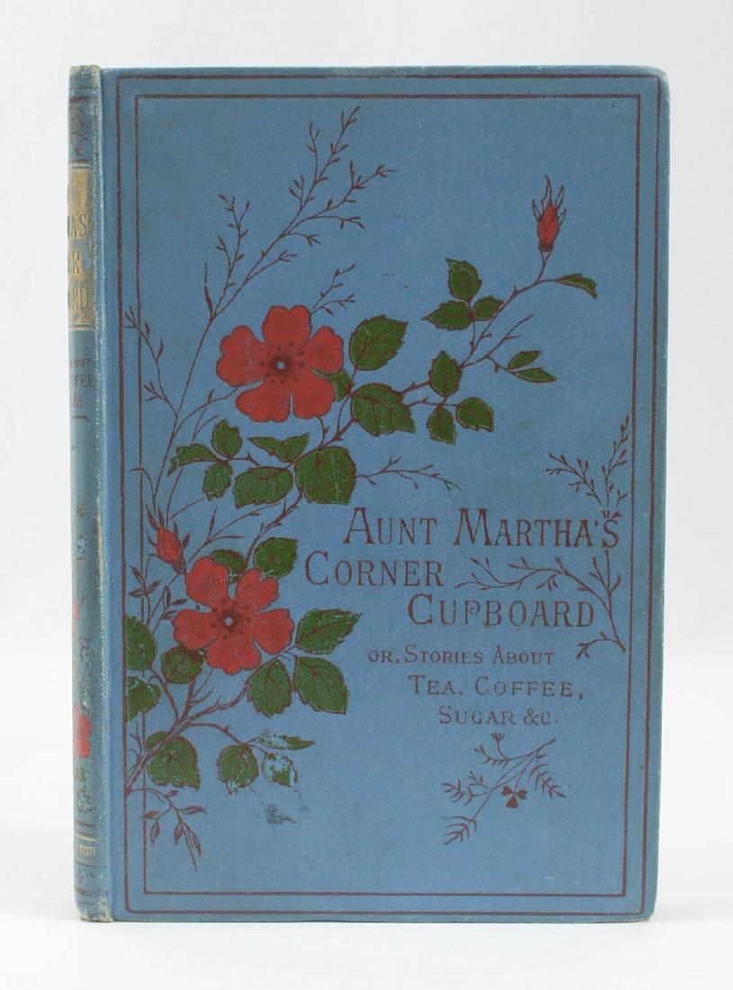 Aunt Martha's Corner Cupboard Tea, Coffee Sugar: Aunt Martha's Corner Cupboard or, Stories about Tea, Coffee, Sugar, Rice by Mary and Elizabeht Kirby. 1895, T. Nelson and Sons, London. Bookplate inside front cover. Provenance: Estate of Russell Joha