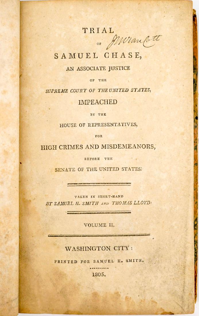 Trial of Samuel Chase (Volume II) 1805: Trial of Samuel Chase, an Associate Justice of the Supreme Court of The United States, Impeached by the House of Representatives. Taken in short-hand by Samuel H. Smith and Thomas Lloyd. Volume 2 of 2