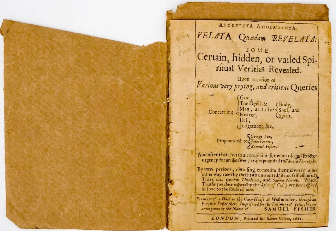 Velata Quaedam Revelata: Samuel Fisher 1661: Velata Quaedam Revelata: Some Certain, hidden, or vailed Spiritual Verities Revealed. Samuel Fisher. 1661. Printed for Robert Wilson, London.20 pp. Harvard College Released stamp behind title page. So