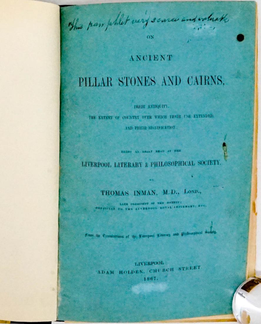 On Ancient Pillar Stones and Cairns 1867: On Ancient Pillar Stones and Cairns by Thomas Inman. M. D., London. 1867. Adam Holden, Liverpool. 32 p. plus 5 plates. Cloth boards, title chipping from spine. Owner blindstamp impression verso of tit