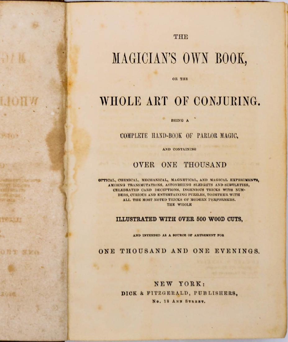 The Magician's Own Book 1857: The Magician's Own Book, or the Whole Art of Conjuring, being a complete hand-book on parlor magic. 1857. Dick and Fitzgerald, New York. 362 pp. plus publisher ads. Illustrated with over 500 wood cuts
