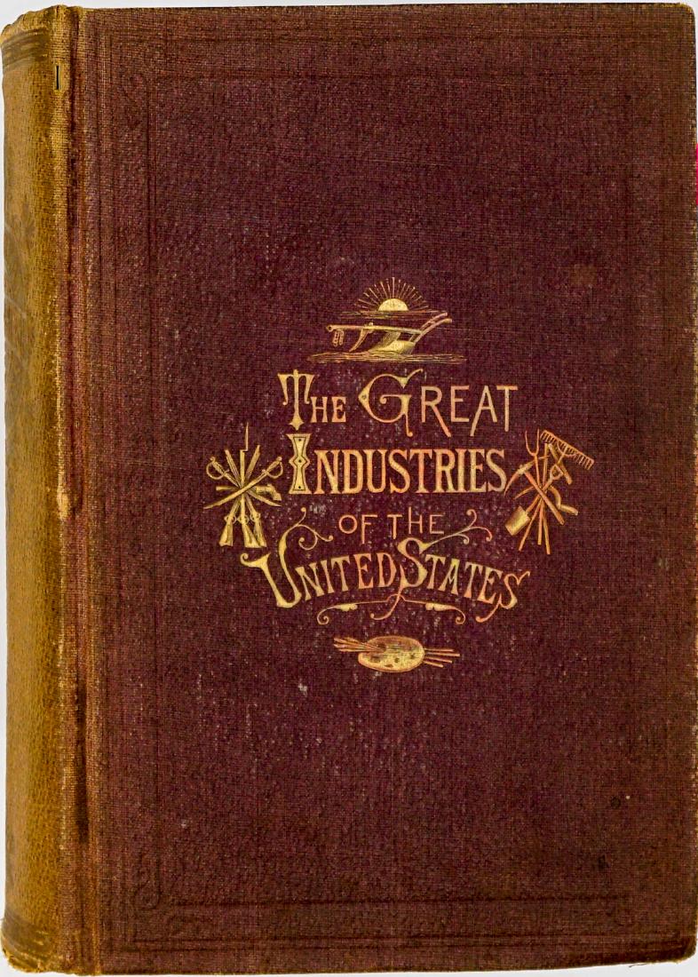 Great Industries of the U. S. by Greeley 1872: The Great Industries of the United States by Horace Greeley. 1872. J. B. Burr and Hyde, Hartford, Chicago, Cinn. 1304 pp. with over 500 illustrations. Owner markings front inside cover and endsheet. B