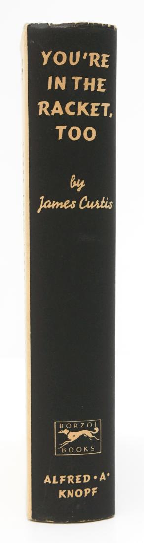 You're In The Racket, Too by Curtis 1938: You're In The Racket, Too by James Curtis. 1938, first American edition with clipped dust jacket. Alfred A. Knopf, New York. 297 pp. Grey cloth cover with blue and maroon lettering on spine. Owner not
