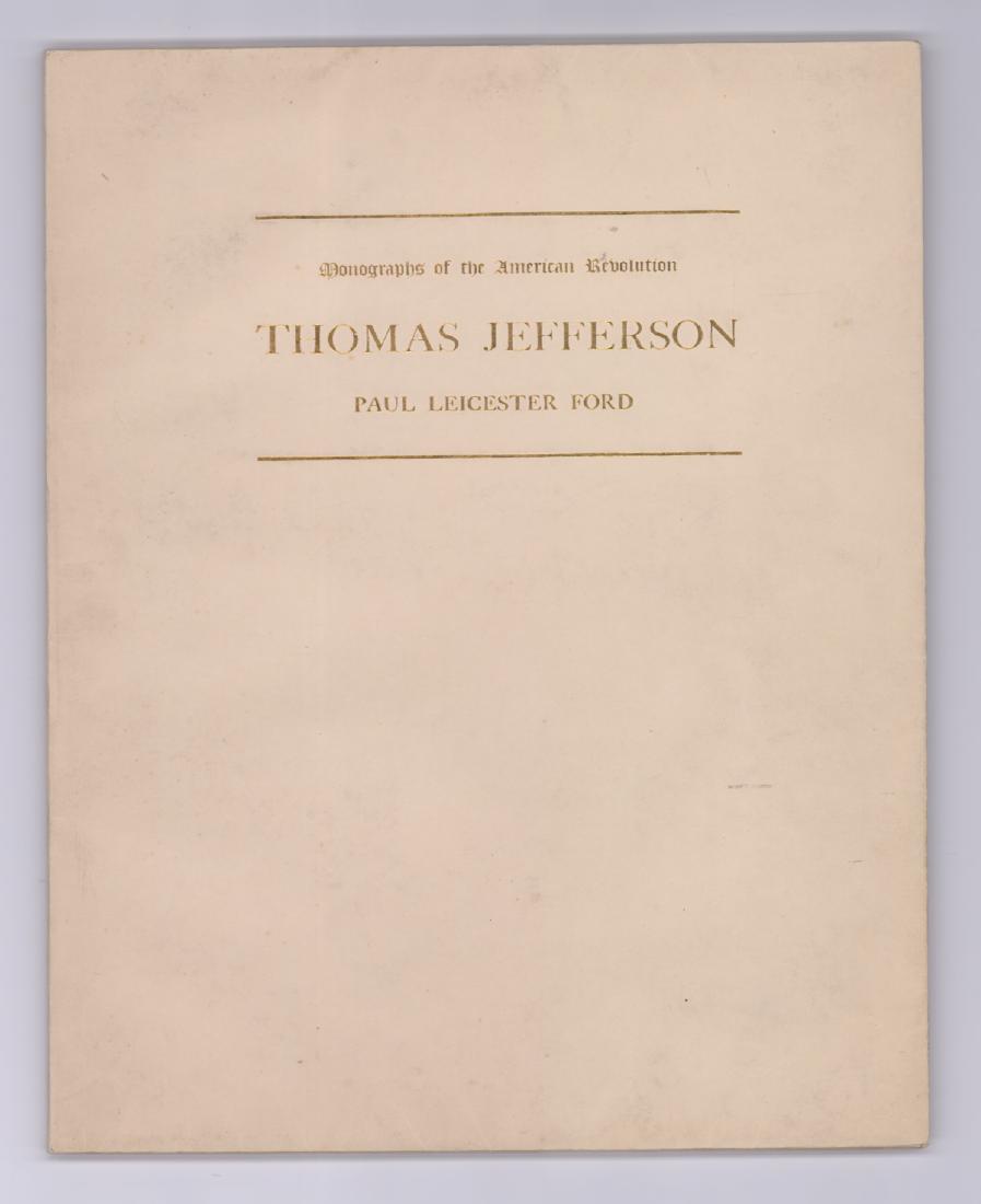 Thomas Jefferson by P.L. Ford #461/500: Monographs of the American Revolution. Thomas Jefferson by Paul Leicester Ford, 1904. Limited to five hundred copies, this is number 461/500. Includes a pencil signed etching of Jefferson by artist Wi