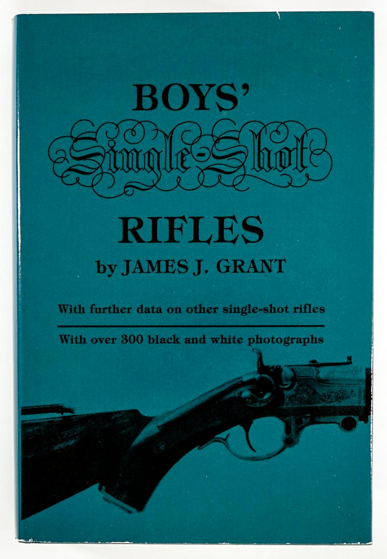 Boys' Single-Shot Rifles by Grant 1991: Boy's Single-Shot Rifles by James J. Grant. Reprinted October 1991, with dust jacket unclipped. 597 pp. with illustrations. Green cover with gilt lettering on spine. Measures 8.5 in. x 6.5 in. x 1.5 i