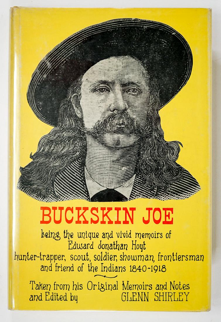 Buckskin Joe by Shirley 1966: Buckskin Joe being the unique and vivid memoirs of Edward Jonathan Hoyt edited by Glenn Shirley. 1966 with dust jacket unclipped. University of Nebraska Press, Lincoln. 194 pp. Owner bookplate inside 
