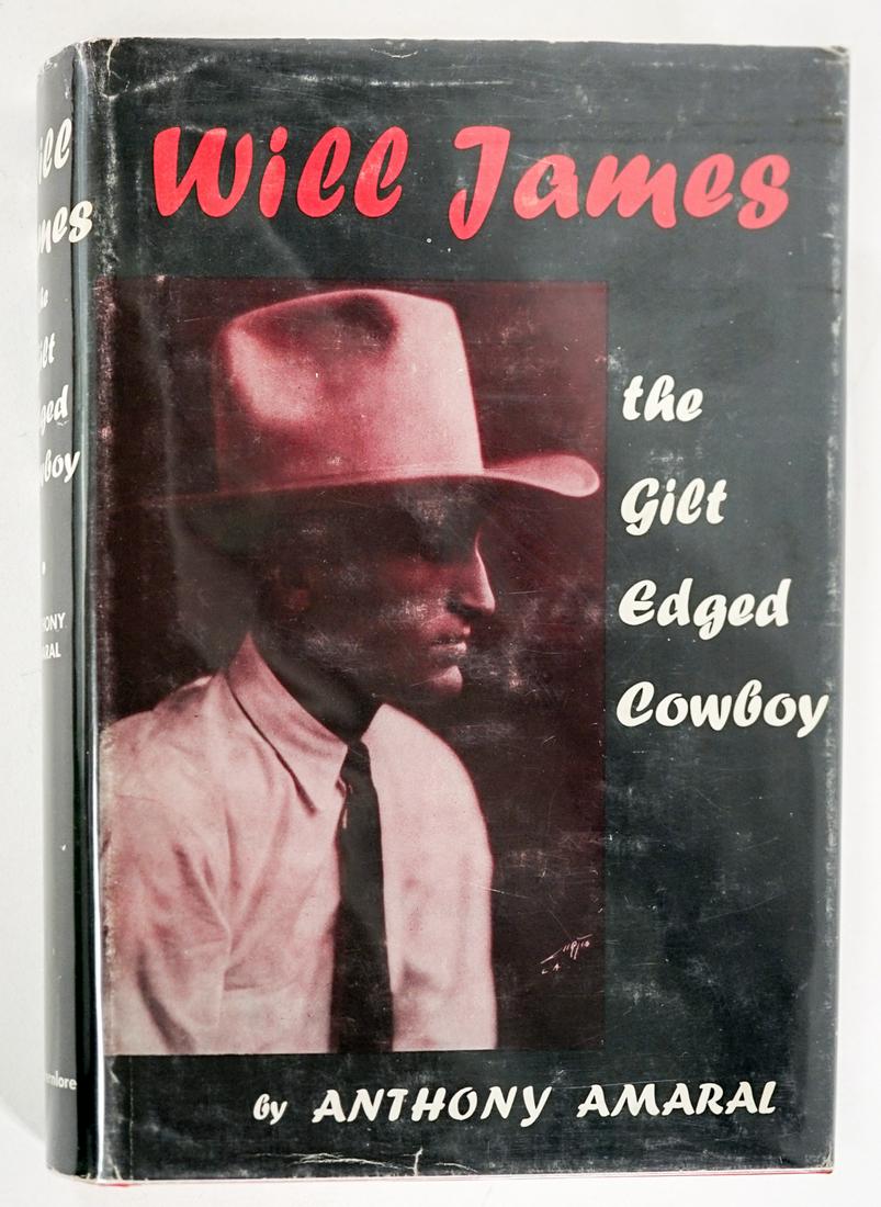 Will James the Gilt Edged Cowboy by Anthony Amaral: Will James the Gilt Edged Cowboy by Anthony Amaral. Interior pages, covers and spine EX+/NrMt, dust jacket VG-EX. Measures 8.25-in. x 6-in. Provenance: Bob Borcherdt collection. If lot is absent of a 