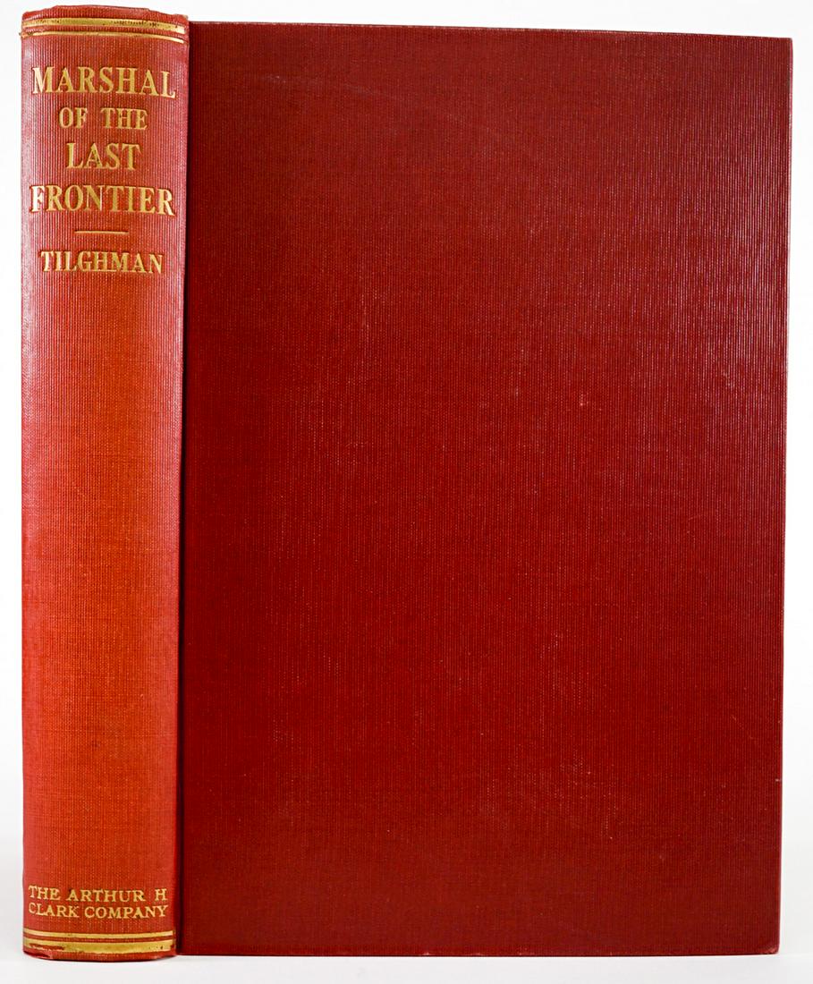 Marshal of the Last Frontier; Tilghman 1949: Marchal of the Last Frontier; Life and services of William Matthew (Bill) Tilghman by his wife Zoe A. Tilghman. 1949. The Arthur H. Clark Co., Glendale, California. 406 pp. Illustrated. Owner bookplat