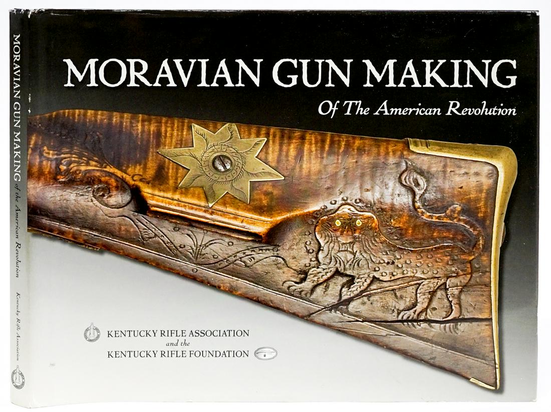 Moravian Gun Making American Revolution 2010 1st: Moravian Gun Making of the American Revolution. Robert Leinemann and Stephen D. Hench. 2010 stated first edition with dust jacket unclipped. Kentucky Rifle Association and the Kentucky Rifle Foundatio