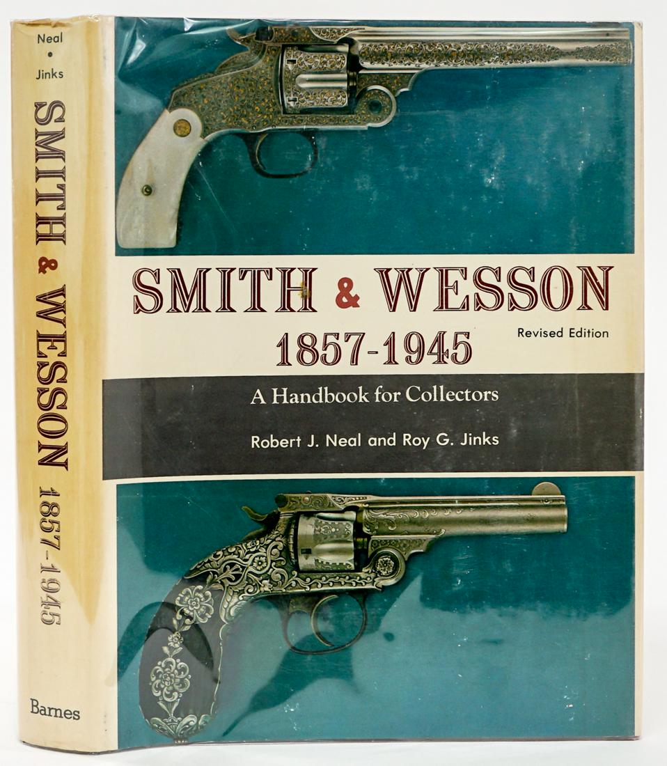 Smith and Wesson by Neal SIGNED: Smith and Wesson 1857 - 1945; A Handbook for Collectors Revised Edition by Robert J. Neal and Roy G. Jinks. Signed by Neal on front endsheet. 1975 with dust jacket unclipped. 434 pp. Illustrated. Maro