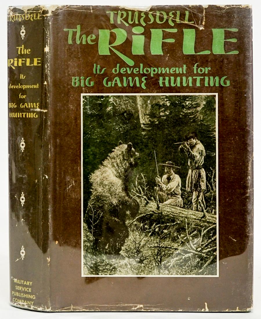 The Rifle by Truesdell 1947: The Rifle, It's Development for Big Game Hunting by S. R. Truesdell. 1947 with dust jacket unclipped ($5.00). The Military Service Publishing Co., Harrisburg, Pennsylvania. Green cloth. Measures 9.25 