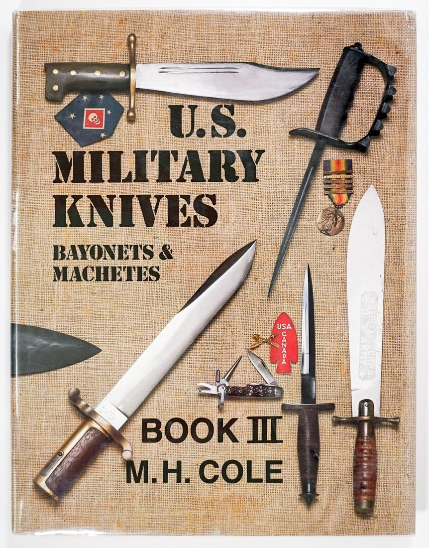 U. S. Military Knives Book by Cole 1987 4th: U. S. Military Knives Bayonets and Machetes Book III by M. H. Cole. 1987stated fourth edition with dust jacket unclipped. 220 pp. Illustrated. Cloth covers with black lettering. Measures 11.25 in. x 8