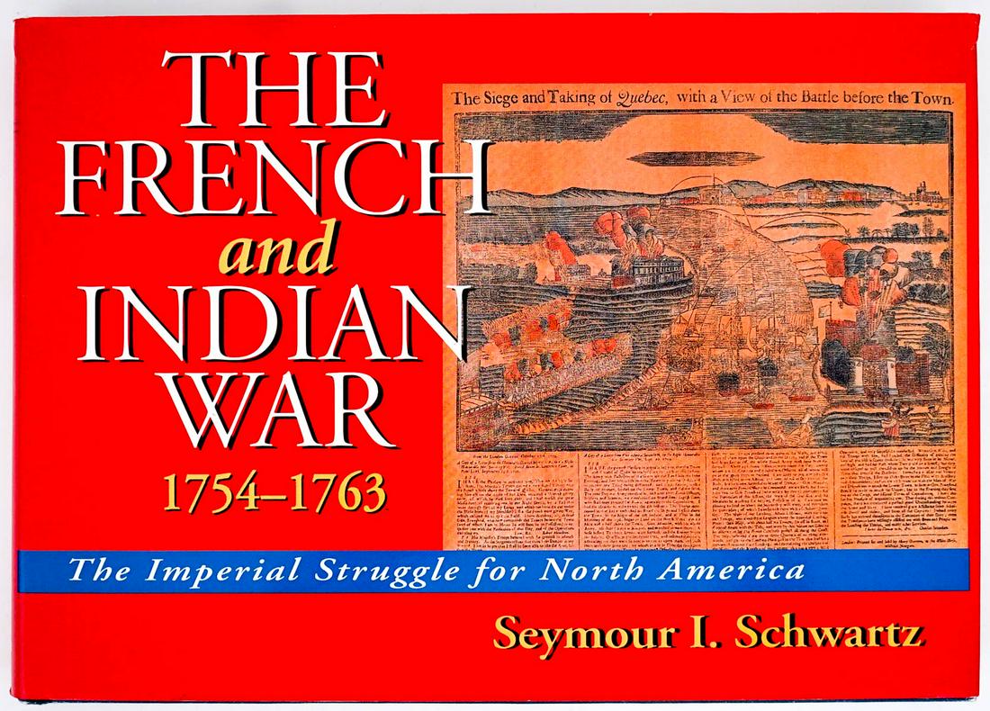 The French and Indian War 1754-1763 by Schwartz: The French and Indian War 1754-1763 The Imperial Struggle for North America by Seymour I. Schwartz. 177 pp. with unclipped dust jacket. Blue covers with gilt lettering. Measures 7.25 in. x 10.25 in. x