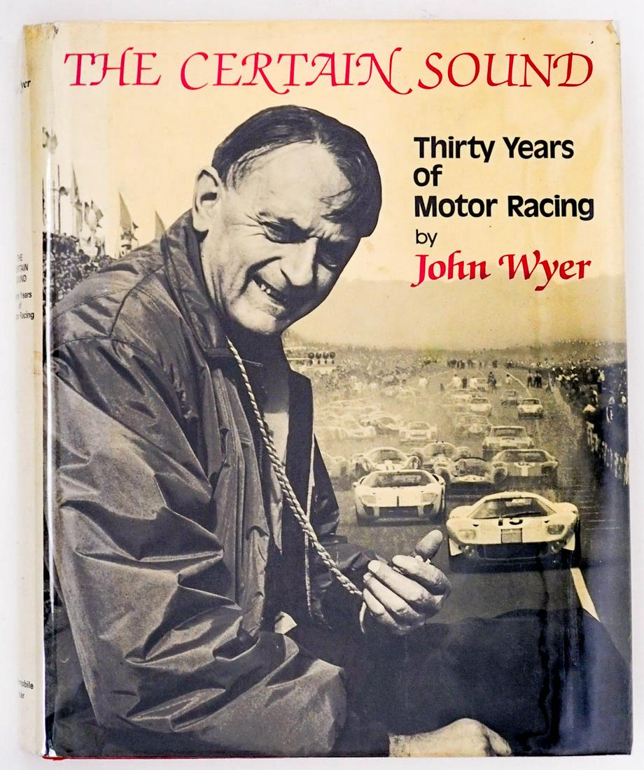The Certain Sound by John Wyer: The Certain Sound, Thirty Years of Motor Racing by John Wyer. 1981 with unclipped dust jacket. Measures 11 in. x 9 in. x 1.25 in. Provenance: Bob Borcherdt collection Boulder City, Nevada. If lot is a
