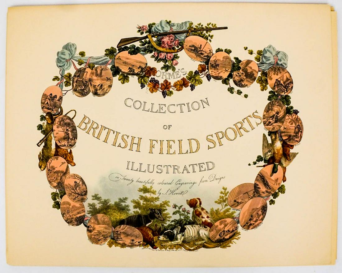 Orme's British Field Sports (20) Prints: Orme's British Field Sports (20) prints with title page and list of plate page. Measure approximately 17.125 in. x 22.5 in. Note pin holes on left edge and lower left corners bumped. Provenance: C. D.