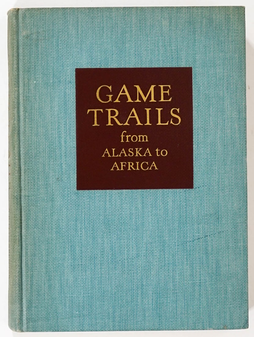 Game Trails from Alaska to Africa 1938 SIGNED: Game Trails from Alaska to Africa by R. R. M. Carpenter. 1938 1st edition. Inscribed and signed on front endsheet. 180 pp. Illustrated. Blue cloth covers. Measures 9.375 in. x 7 in. x 1 in. Provenance