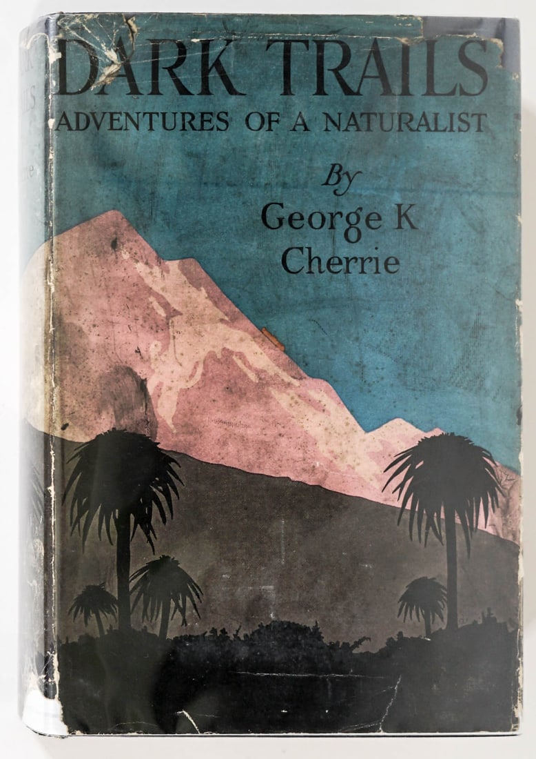 Dark Trails, Adventures Naturalist Cherrie SIGNED: Dark Trails, Adventures of a Naturalist by George K. Cherrie. Inscribed and signed on verso of frontispiece. 1930 stated first edition with unclipped dust jacket. 322 pp. with photo illustrations and 