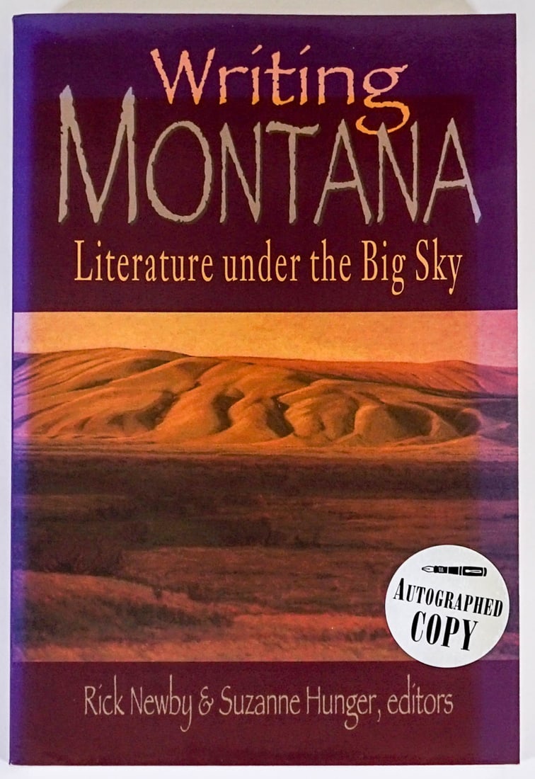 Writing Montana, Literature Under the Big Sky: Writing Montana, Literature Under the Big Sky. Autographed copy by editors Rick Newby and Suzanne Hunger. 348 pp. Softcover. Measures 9 in. x 6 in. x .75 in. If lot is absent of a condition report one