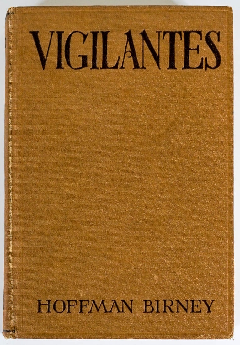 Vigilantes by Hoffman Birney [Montana]: Vigilantes by Hoffman Birney. 1929, unstated first ed. The Penn Publishing Co. 346 pp. Illustrated. Measures 8.25 in. x 5.75 in. x 1.5 in. If lot is absent of a condition report one may be requested v