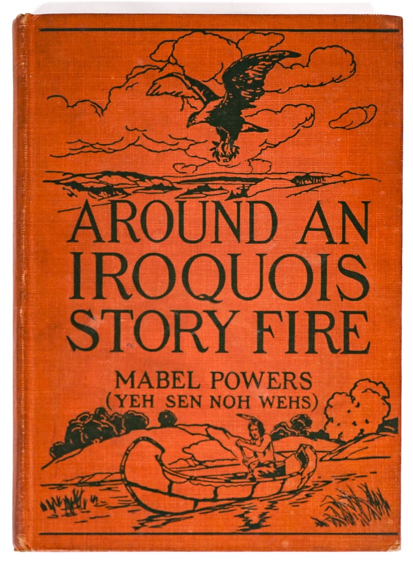 Around An Irioquois Story Fire by Powers SIGNED: Around An Irioquois Story Fire by Mabel Powers (Yehsennohwehs). Inscribed and signed on front endsheet. Originally published in 1923, this is 1929 4th printing. 115 pp. Illustrated. Brown covers. Meas