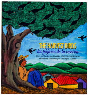 The Harvest Birds/Los Pajarros De La Cosecha: The Harvest Birds / Los Pajarros De La Cosecha (English and Spanish Edition). Story by Blanca L?pez De Mariscal. Signed and inscribed with drawing by illustrator Enrique Flores on front endsheet. Chil