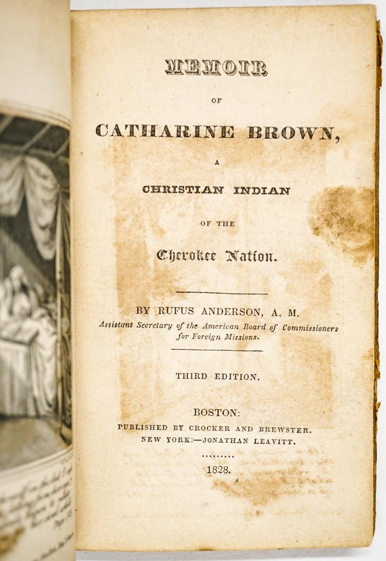 Anderson, Rufus. Memoir of Catharine Brown 1828: Anderson, Rufus. Memoir of Catharine Brown, a Christian Indian of the Cherokee Nation Third edition, 1828. Boston: : Published by Crocker and Brewster.; viii, [1], 10-144 p., frontispiece plate. There